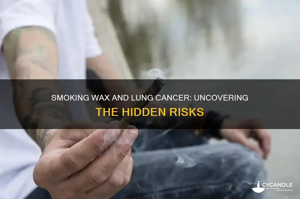 can you get lung cancer from smoking wax