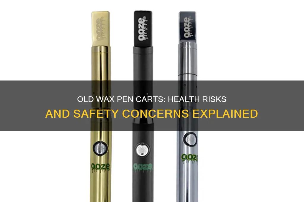 can you get sick off of old wax pen carts
