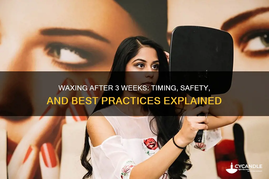 can you get waxed after 3 weeks