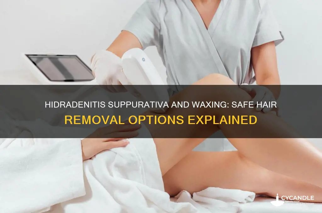 can you get waxed if you have hidradenitis suppurativa