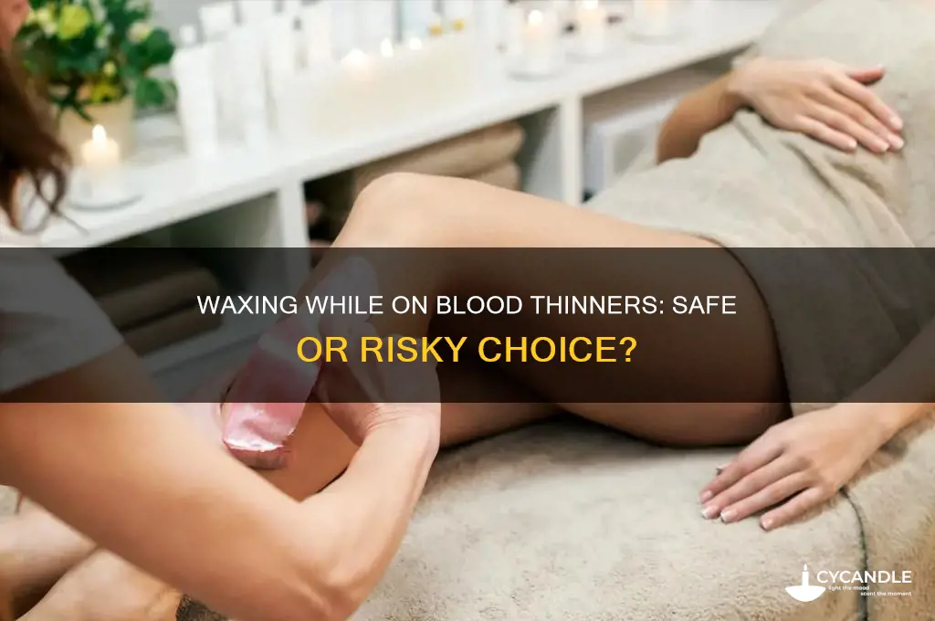 can you get waxed on blood thinners
