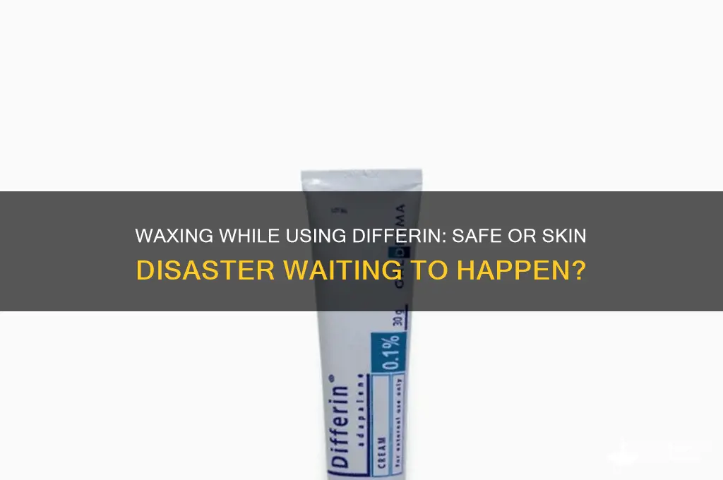 can you get waxed on differin
