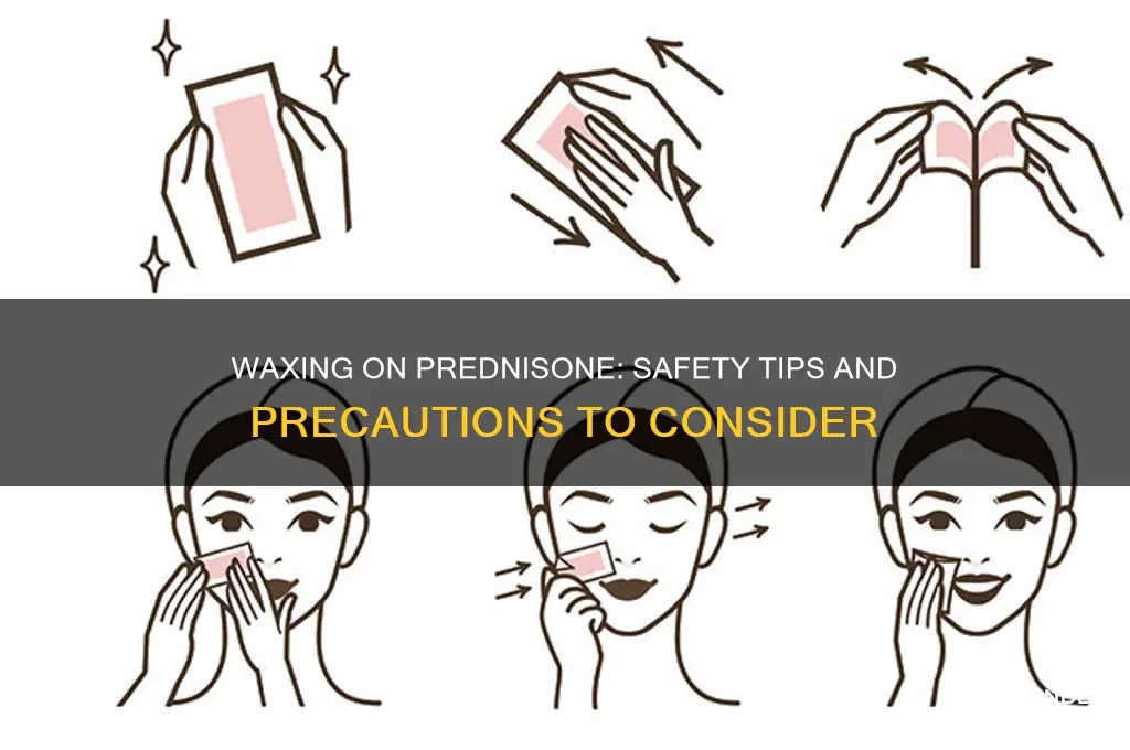 can you get waxed while on prednisone