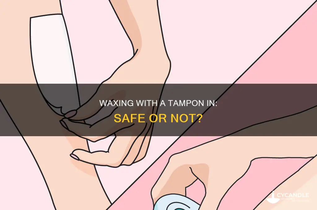 can you get waxed with a tampon in