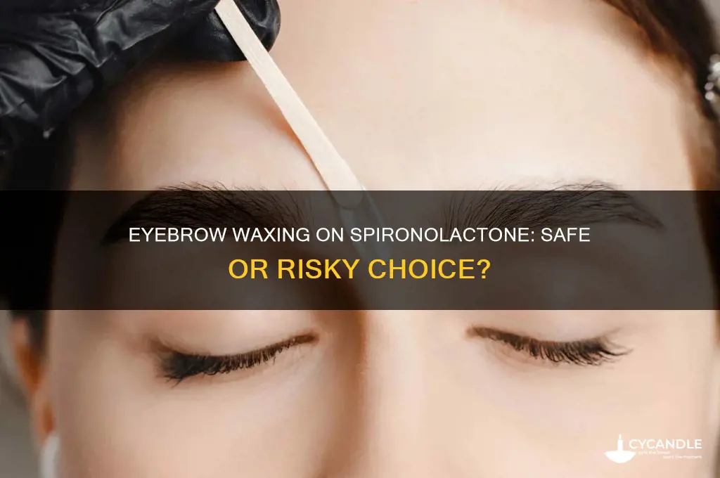 can you get your eyebrows waxed on spironolactone