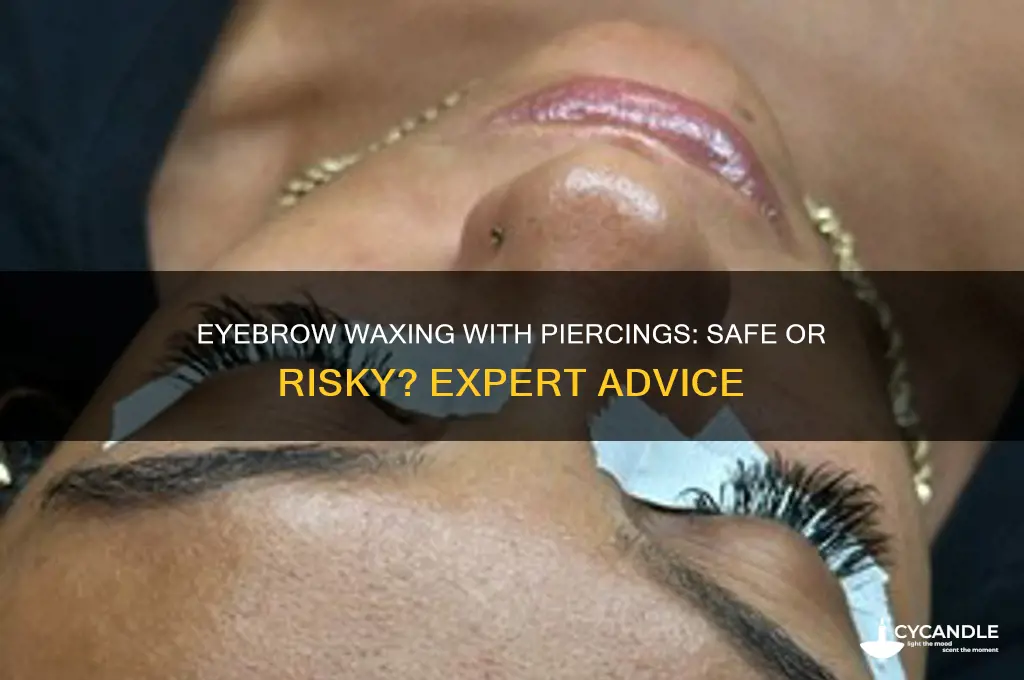 can you get your eyebrows waxed with a piercing