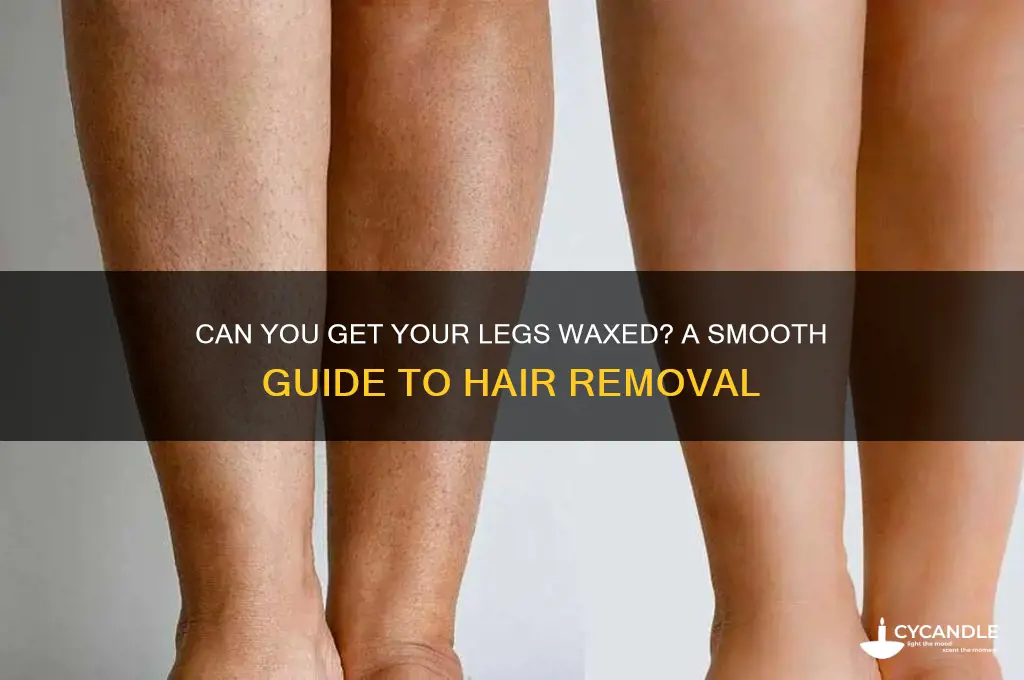 can you get your legs waxed