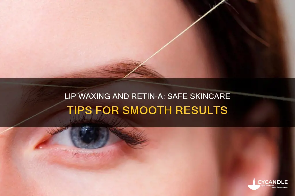 can you get your lip waxed when using retnin a