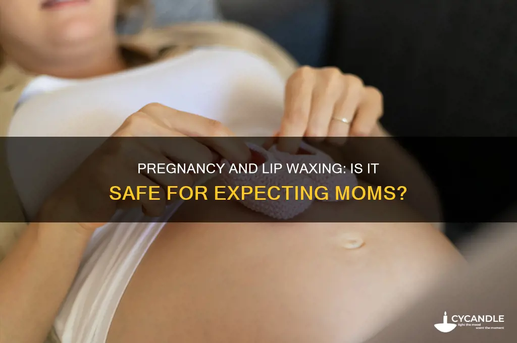 can you get your lip waxed while pregnant