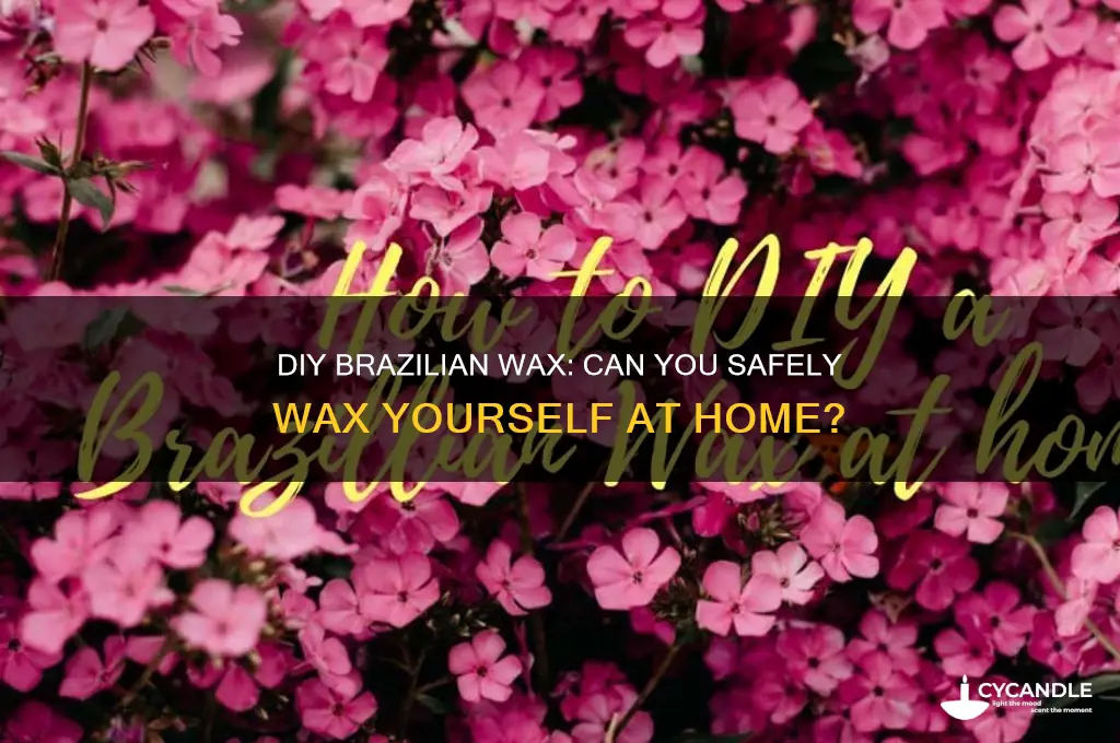 can you give your own self a brazilian wax