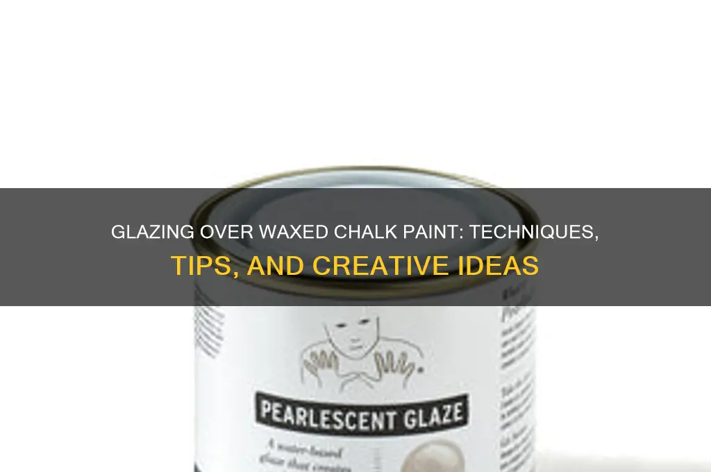 can you glaze over waxed chalk paint