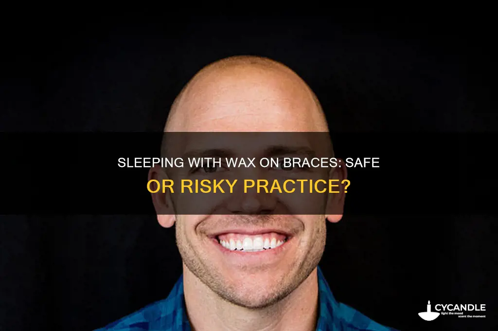 can you go to sleep with wax on your braces