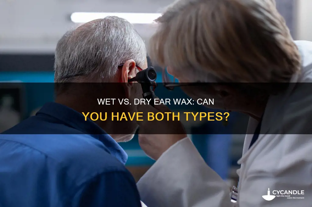 can you have both wet and dry ear wax