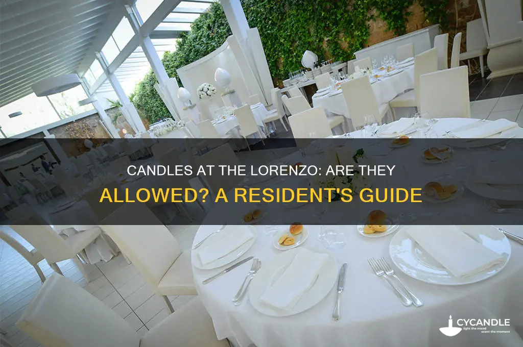 can you have candles at the lorenzo