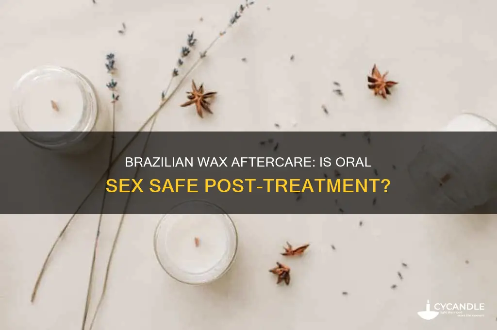 can you have oral sex after getting a brazilian wax