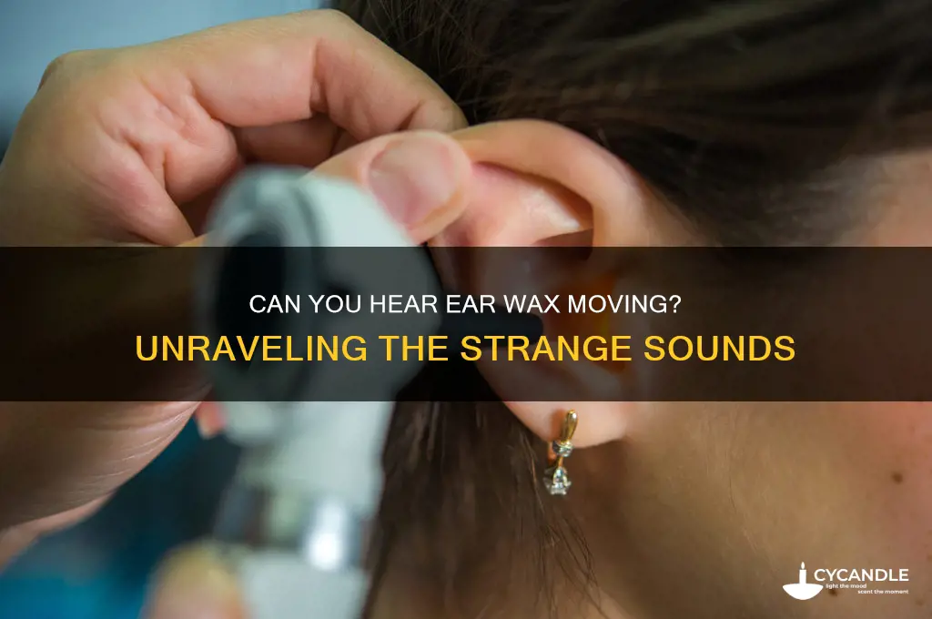 can you hear ear wax moving