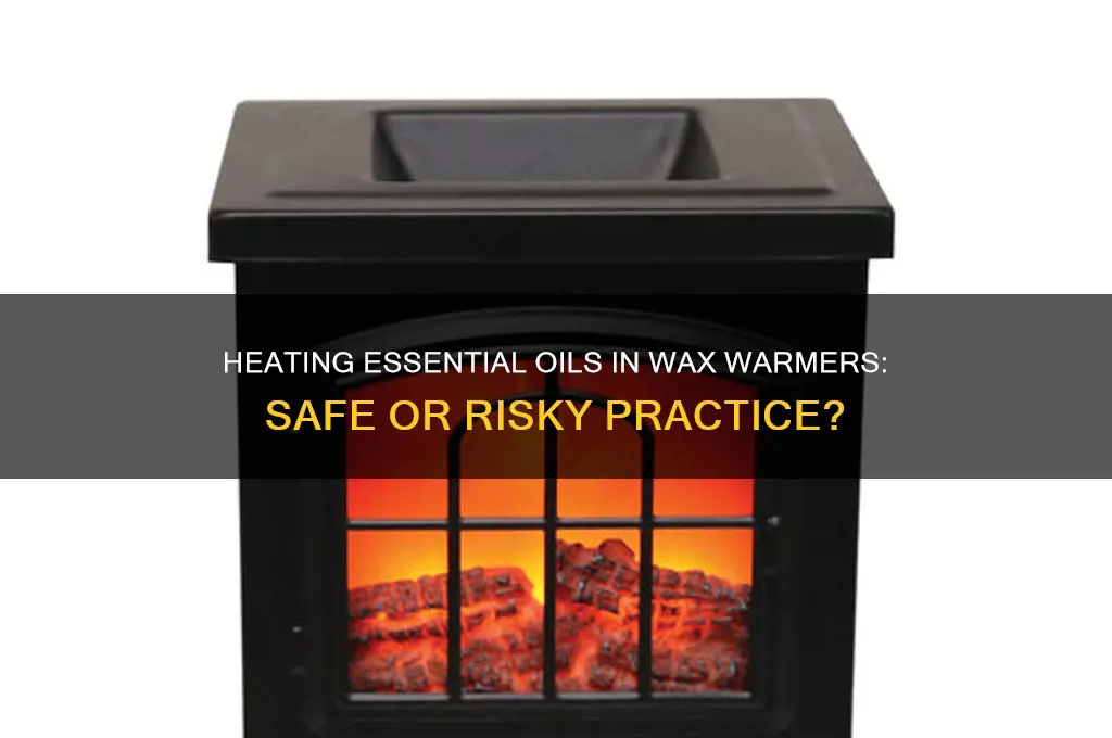 can you heat essential oils in a wax warmer