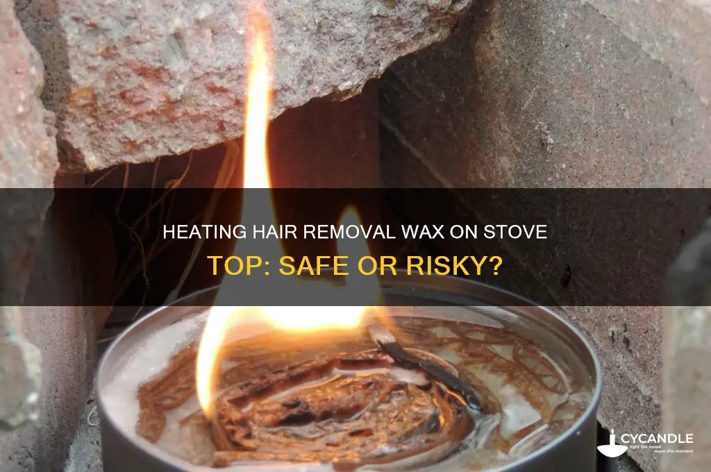 can you heat hair removal wax on stove top