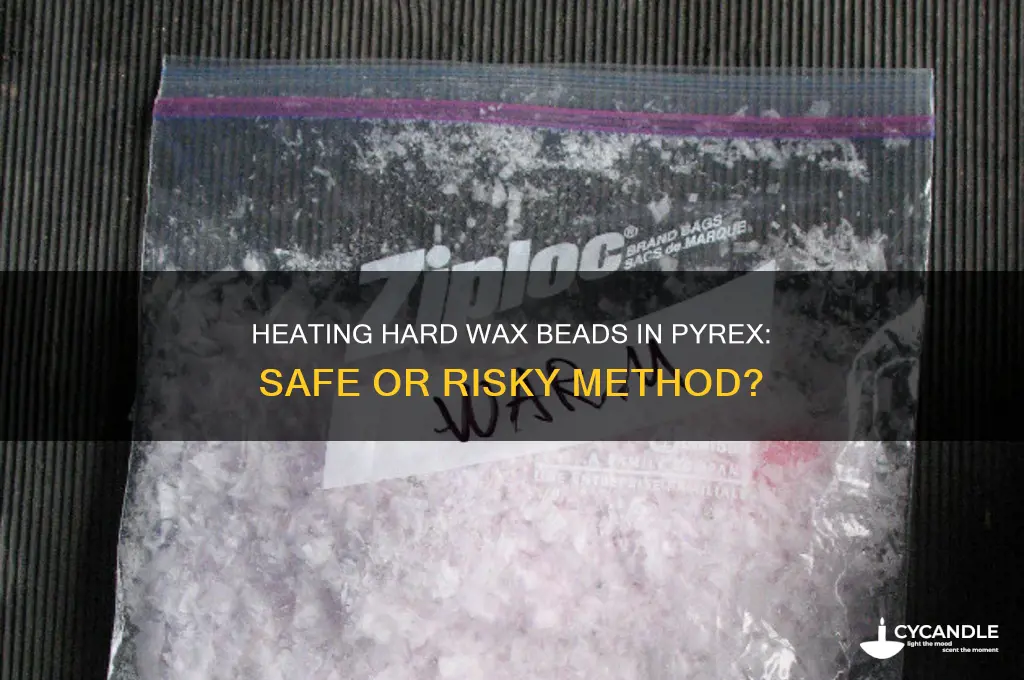 can you heat hard wax beads in pyrex