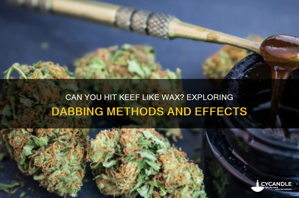 can you hit keef like wax