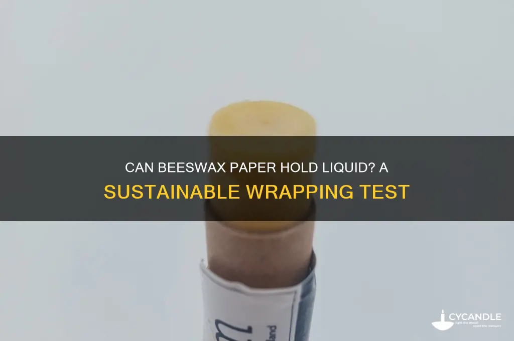 can you hold liquid in bees wax paper