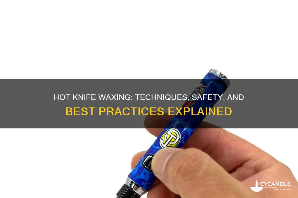 can you hot knife wax
