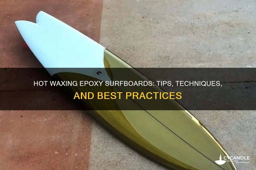 can you hot wax an expoxy surfboard