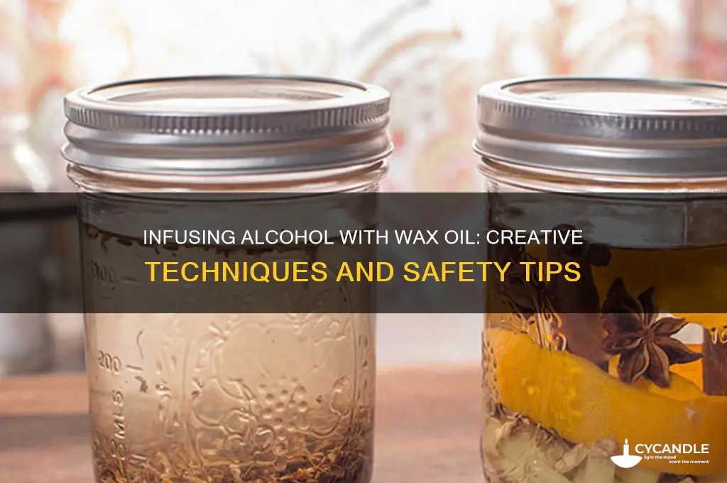 can you infuse alcohol with wax oil