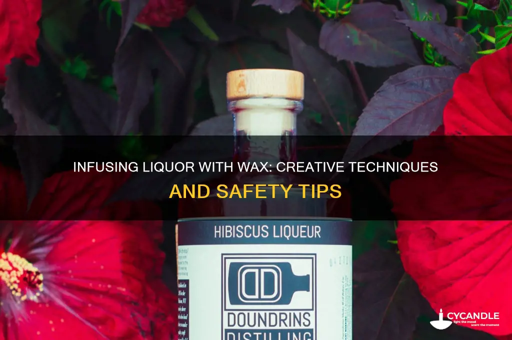 can you infuse liqour with wax