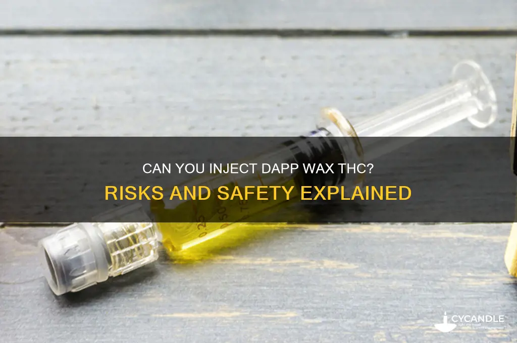 can you inject dapp wax thc
