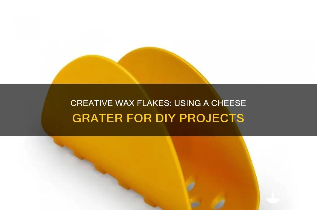 can you ise a cheeze grater to make wax flakes