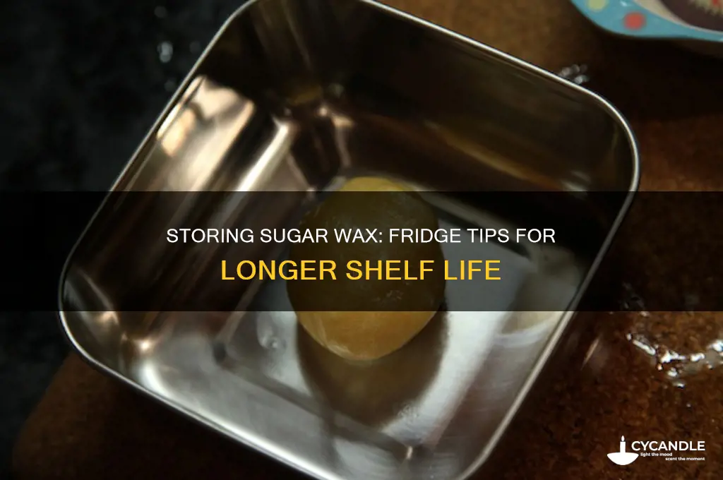 can you keep sugar wax in the fridge