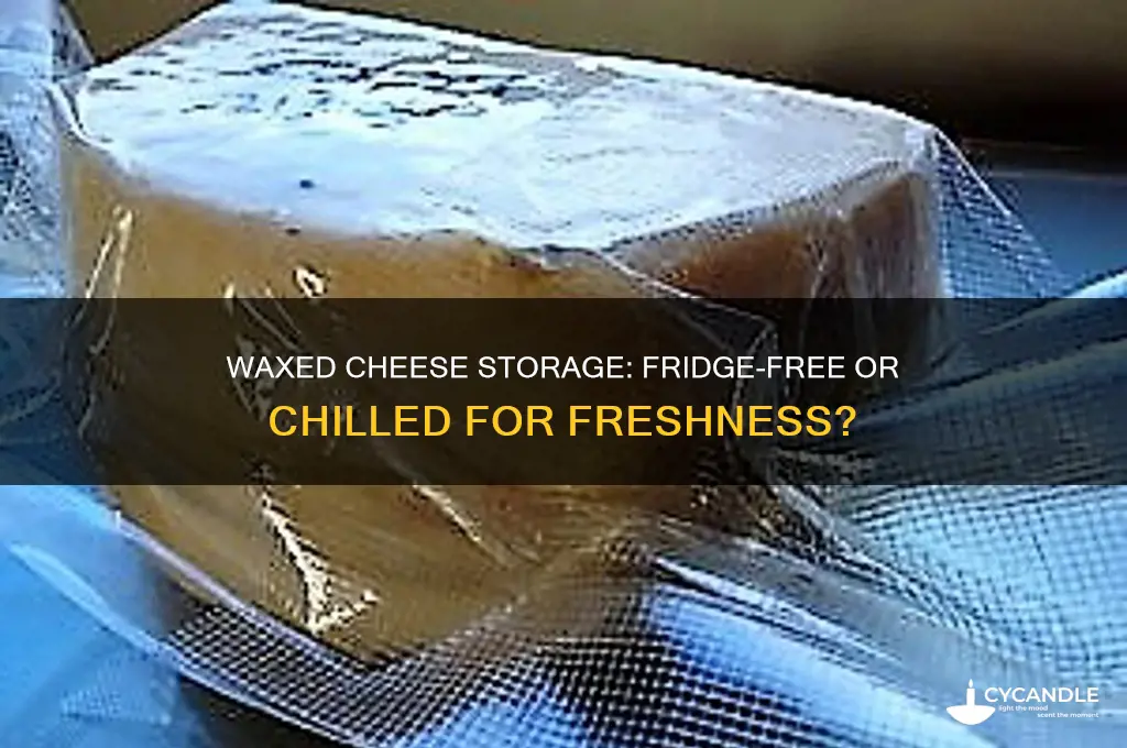 can you keep waxed cheese out of the fridge