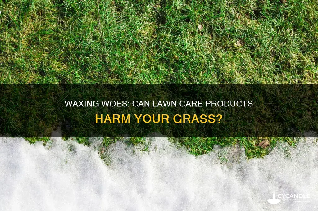 can you kill your grass with a wax