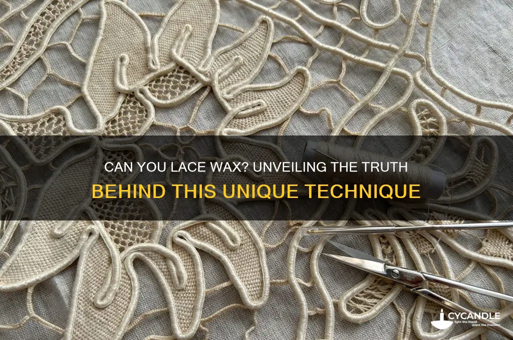 can you lace wax