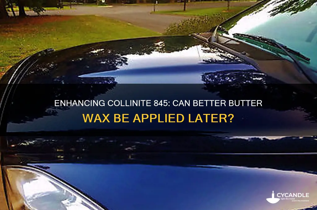 can you later better butter wax over collinite 845