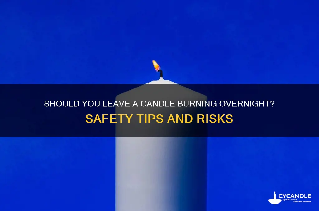 can you leave a candle burn all night