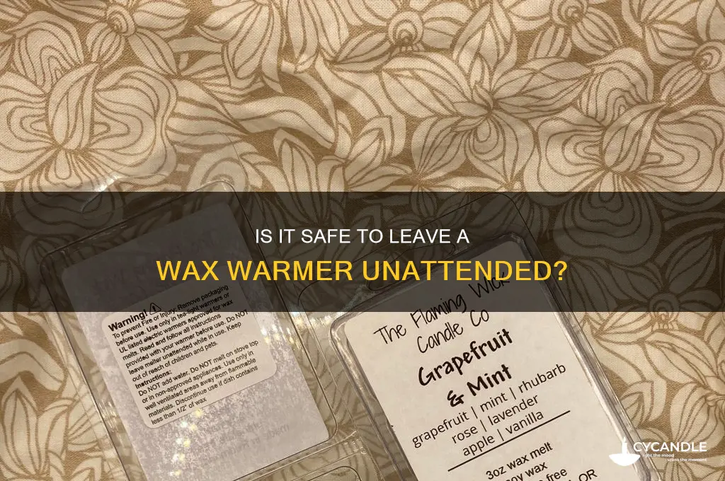 can you leave a wax warmer unattended