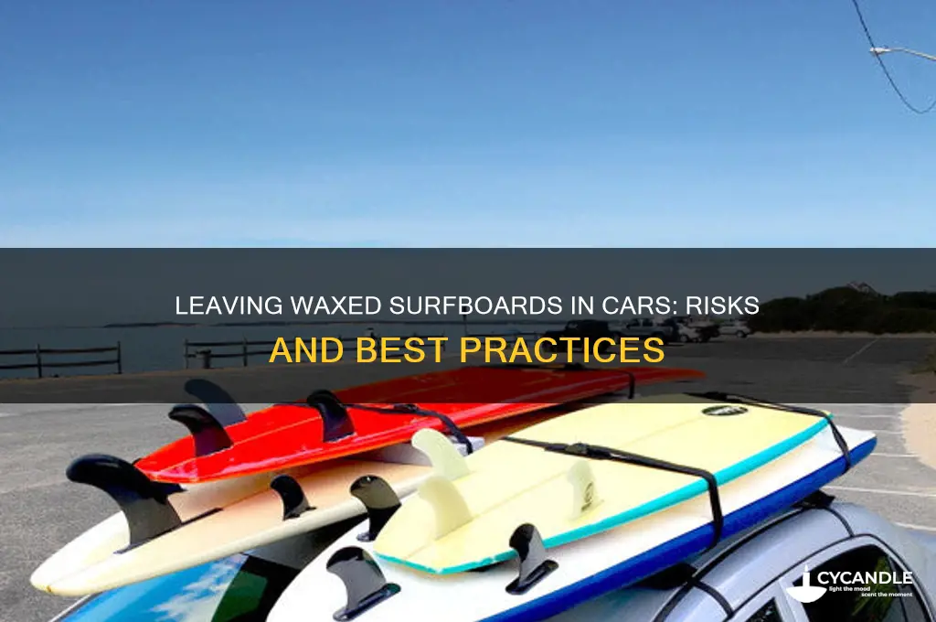 can you leave a waxed surfboard in a car