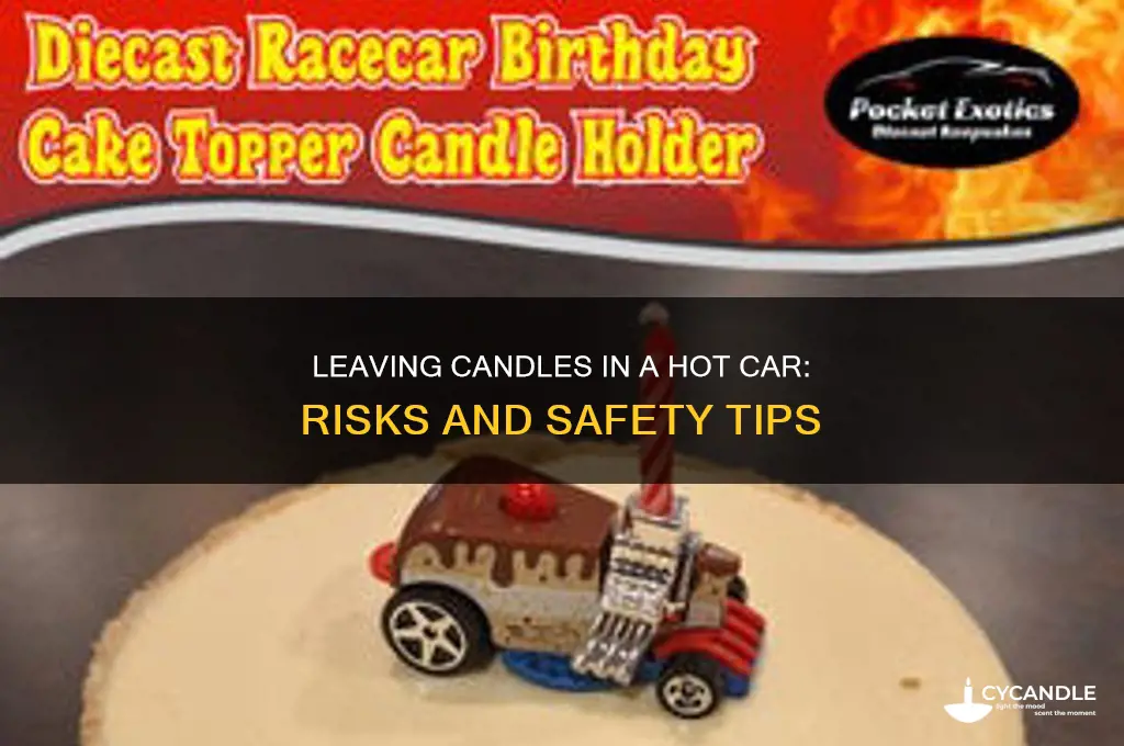 can you leave candles in a hot car