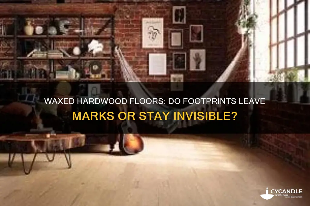 can you leave footprints on a waxed hardwood floor