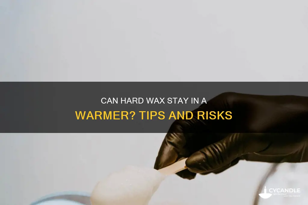 can you leave hard wax in a wax warmer