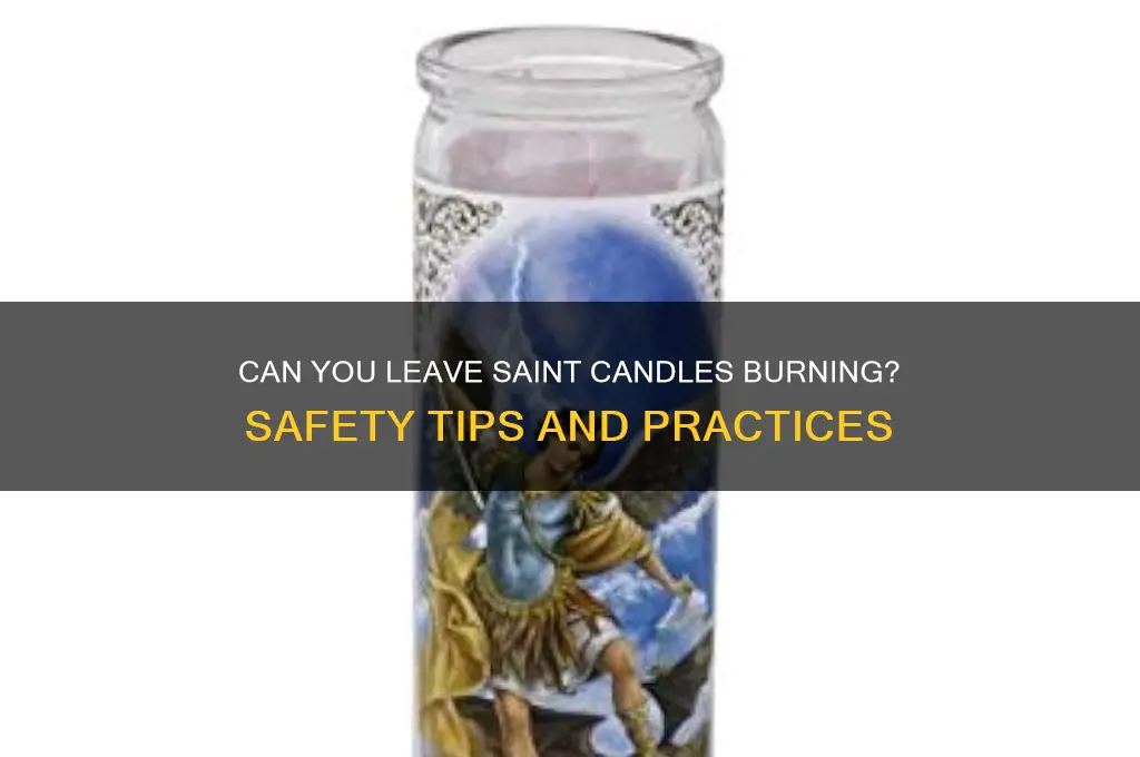can you leave saint candles burning