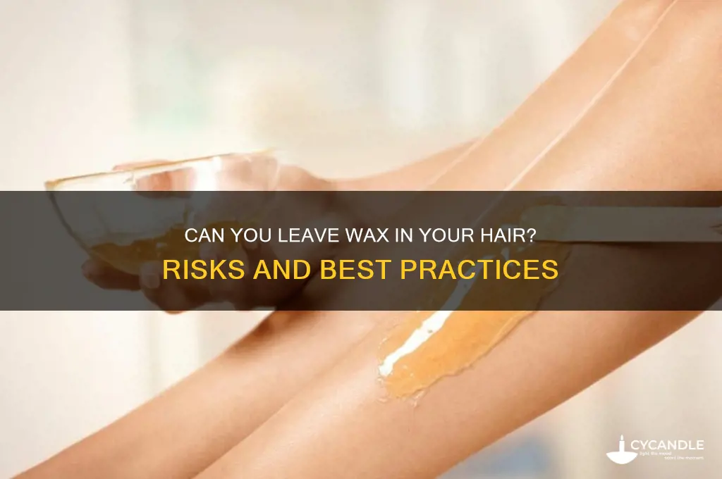 can you leave wax in your hair