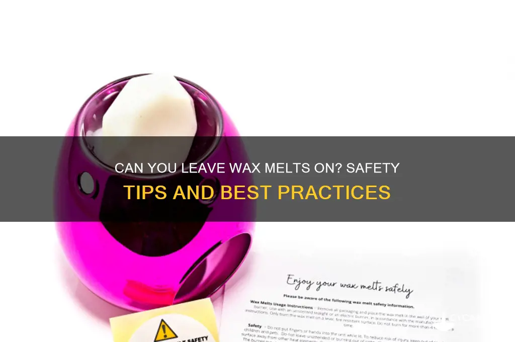 can you leave wax melts on