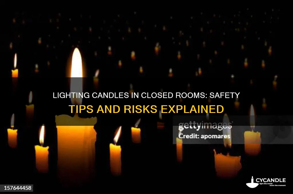 can you lifht candle in vlosed room