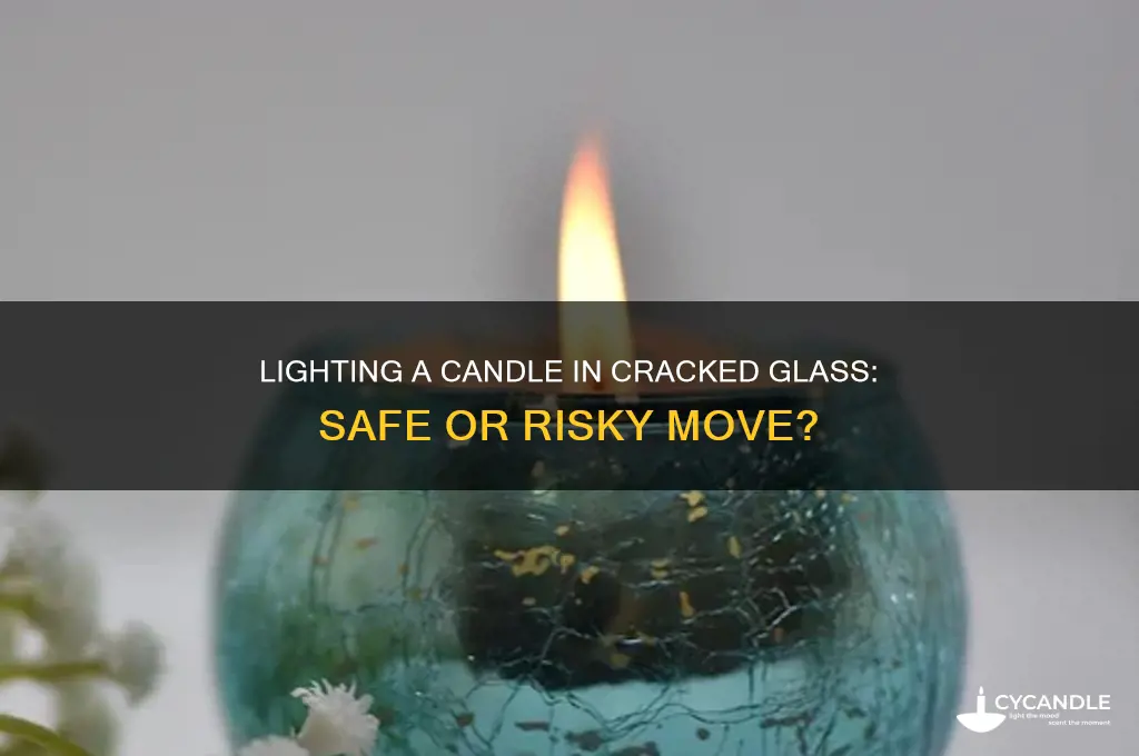 can you light a candle if the glass is cracked