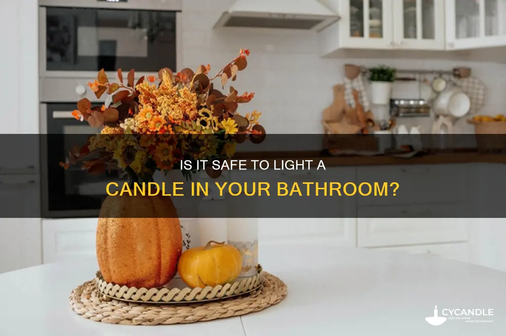 can you light a candle in a bathroom