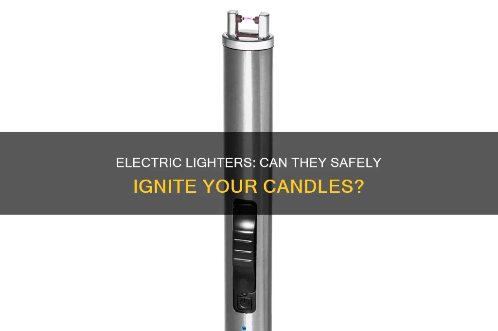 can you light a candle with an electric lighter
