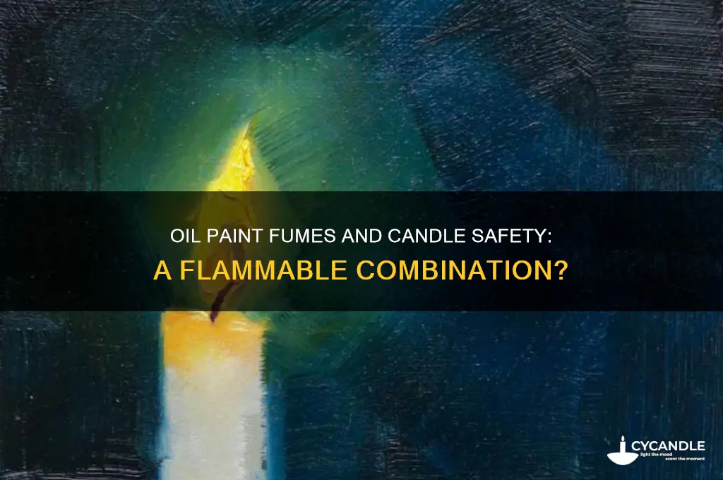 can you light a candle with oil paint fumes around
